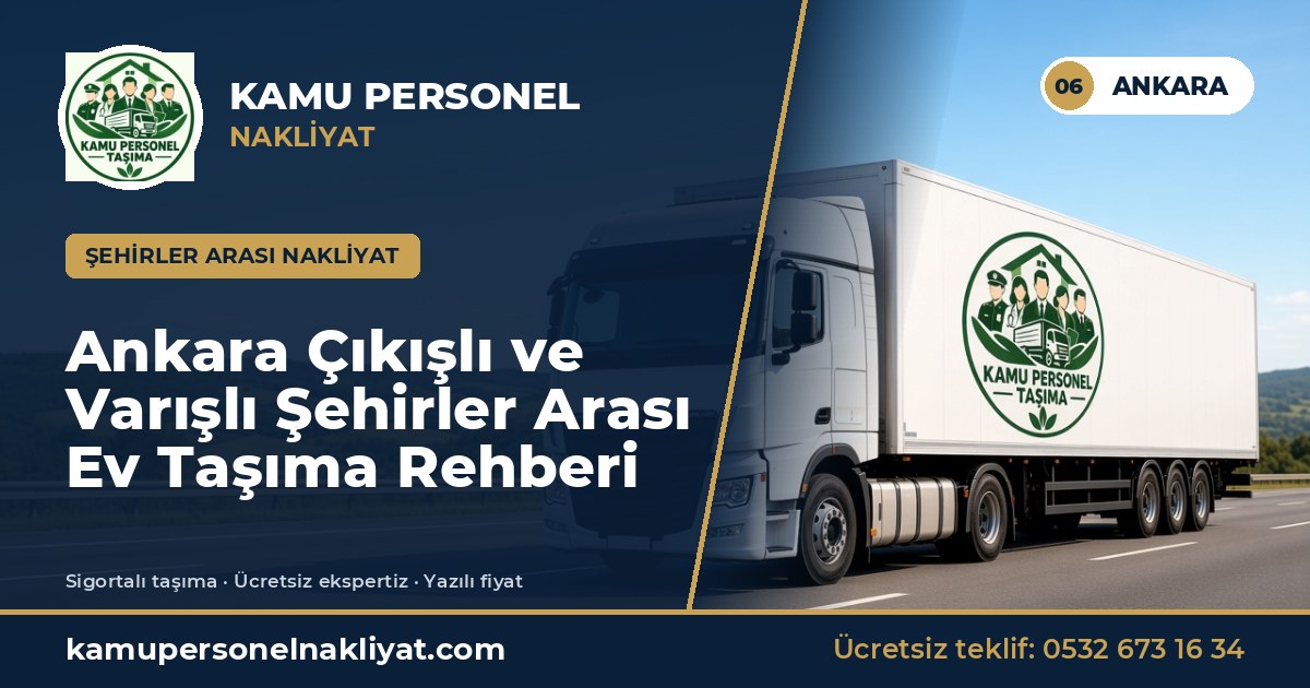 Ankara Çıkışlı ve Varışlı Şehirler Arası Ev Taşıma Rehberi