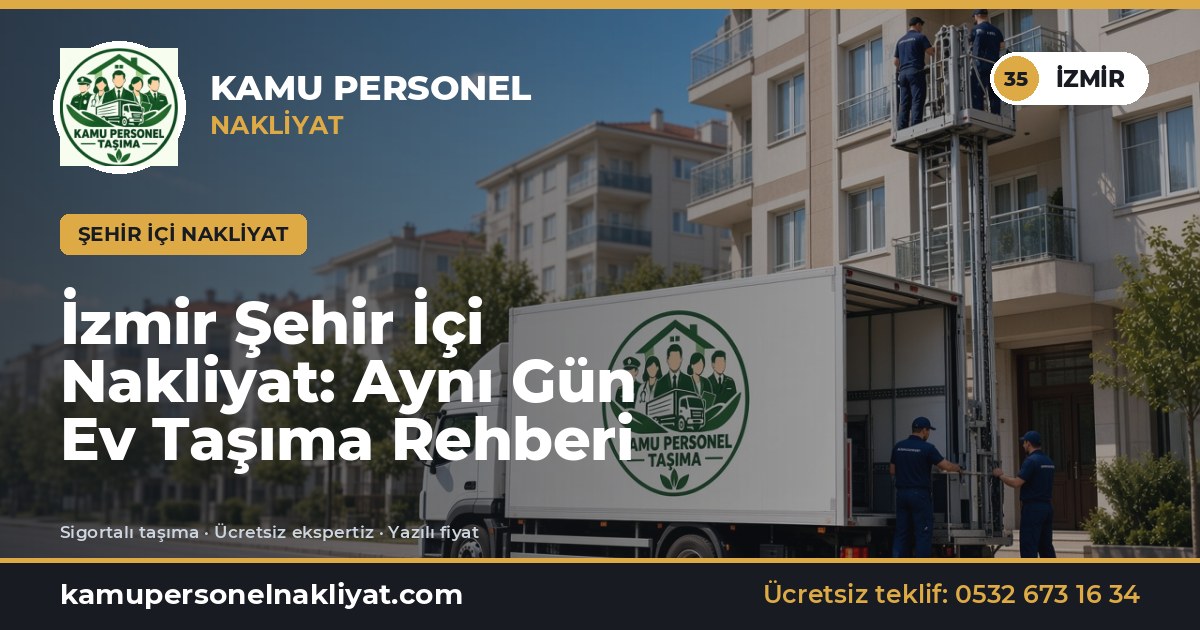 İzmir Şehir İçi Nakliyat: Aynı Gün Ev Taşıma Rehberi
